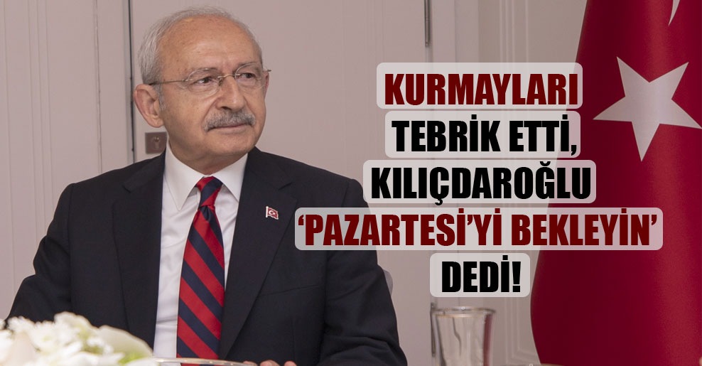 Kurmayları tebrik etti, Kılıçdaroğlu ‘Pazartesi’yi bekleyin’ dedi!