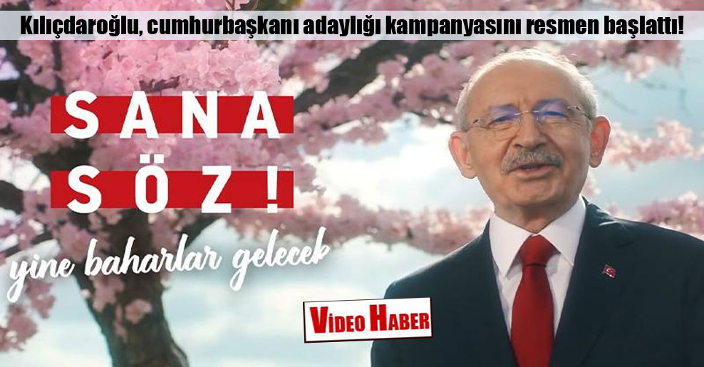 Kılıçdaroğlu, cumhurbaşkanı adaylığı kampanyasını resmen başlattı: Sana söz, yine baharlar gelecek