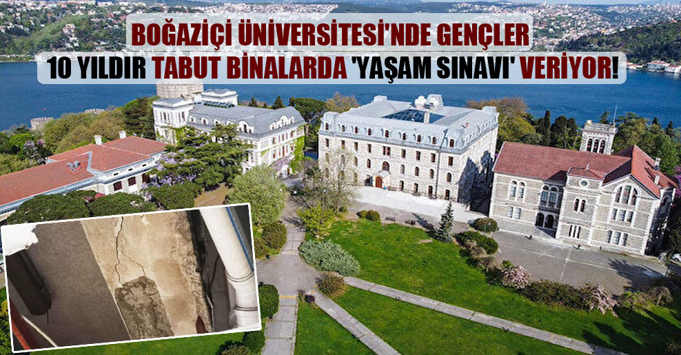 Boğaziçi Üniversitesi’nde gençler 10 yıldır tabut binalarda ‘yaşam sınavı’ veriyor!