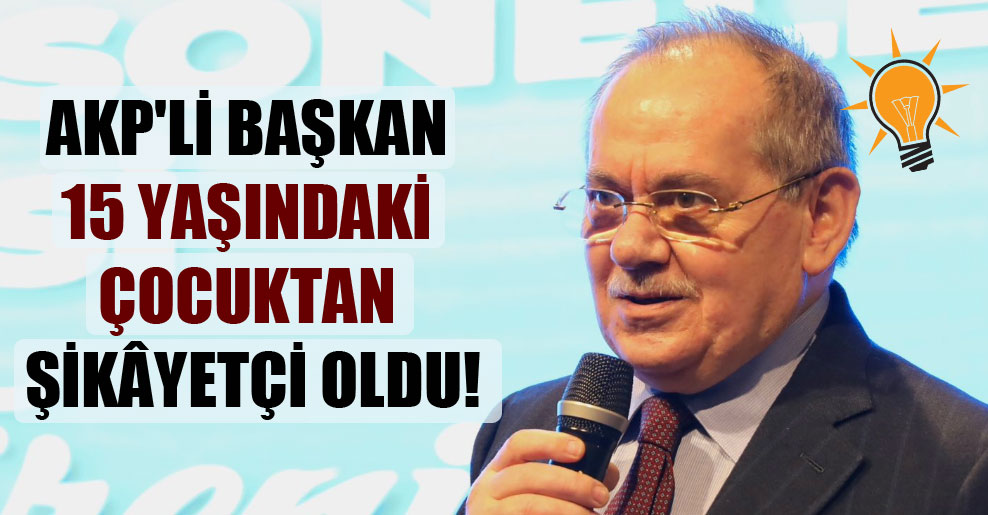 AKP’li başkan 15 yaşındaki çocuktan şikâyetçi oldu!