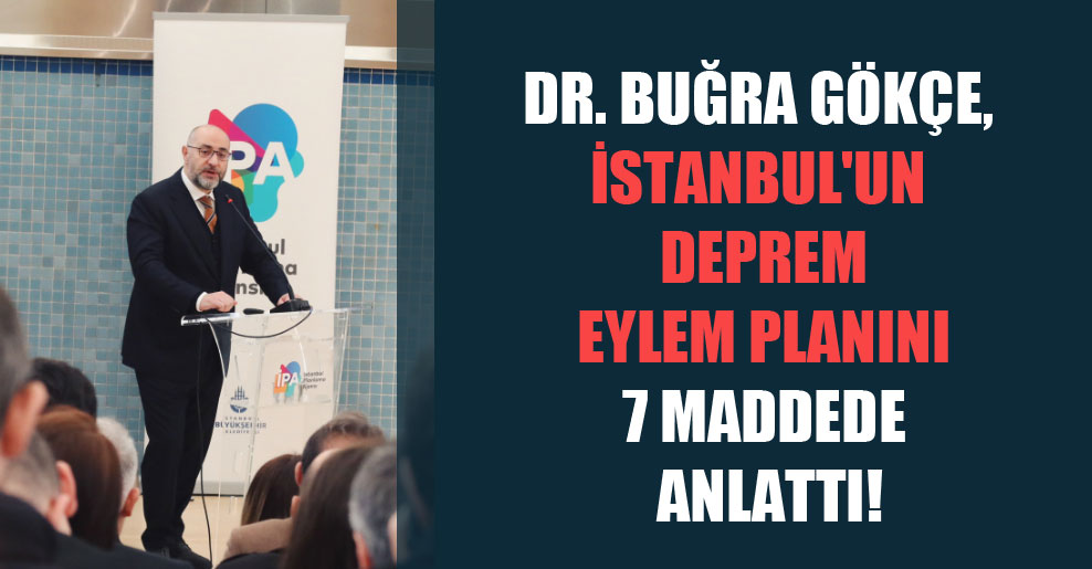 Dr. Buğra Gökçe, İstanbul’un deprem eylem planını 7 maddede anlattı!