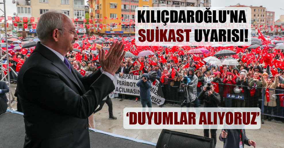 Kılıçdaroğlu’na suikast uyarısı!