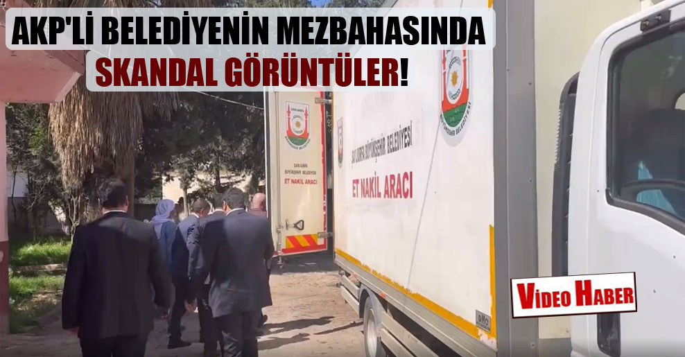 AKP’li belediyenin mezbahasında skandal görüntüler!