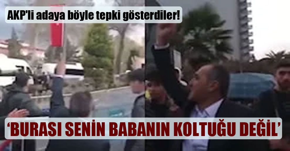 AKP’li adaya böyle tepki gösterdiler!