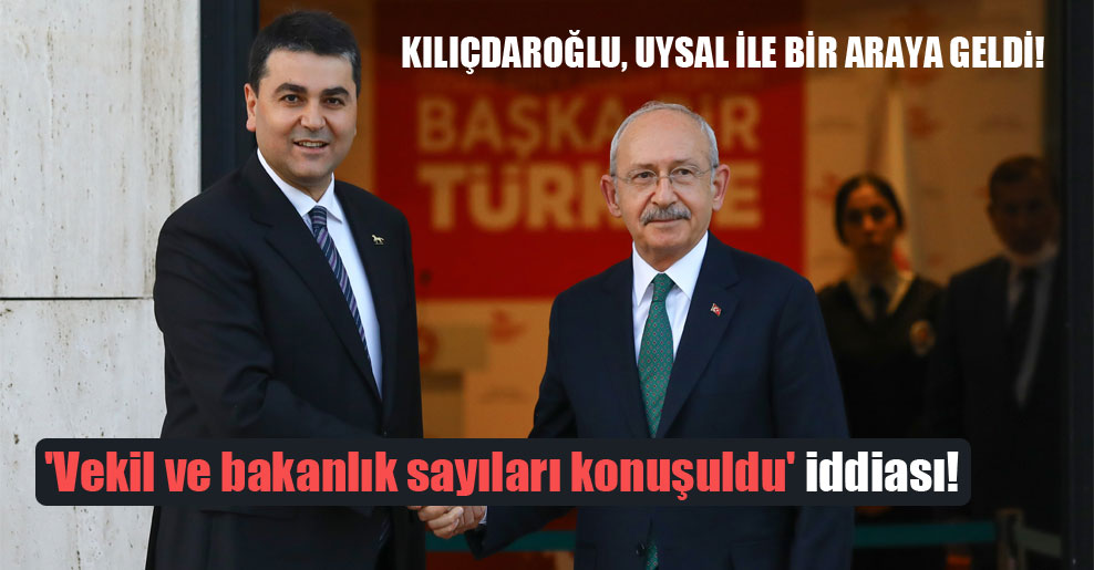 Kılıçdaroğlu, Uysal ile bir araya geldi!