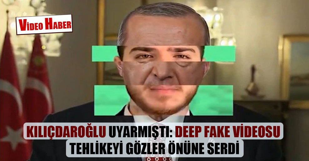 Kılıçdaroğlu uyarmıştı: Deep fake videosu tehlikeyi gözler önüne serdi