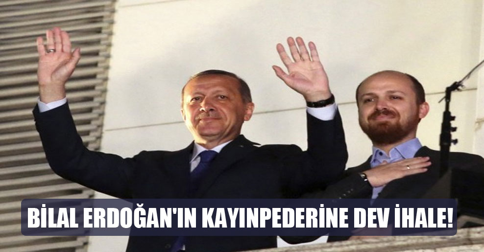 Bilal Erdoğan’ın kayınpederine dev ihale!