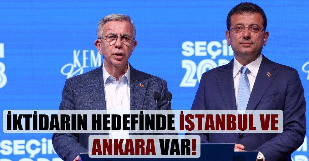 İktidarın hedefinde İstanbul ve Ankara var!