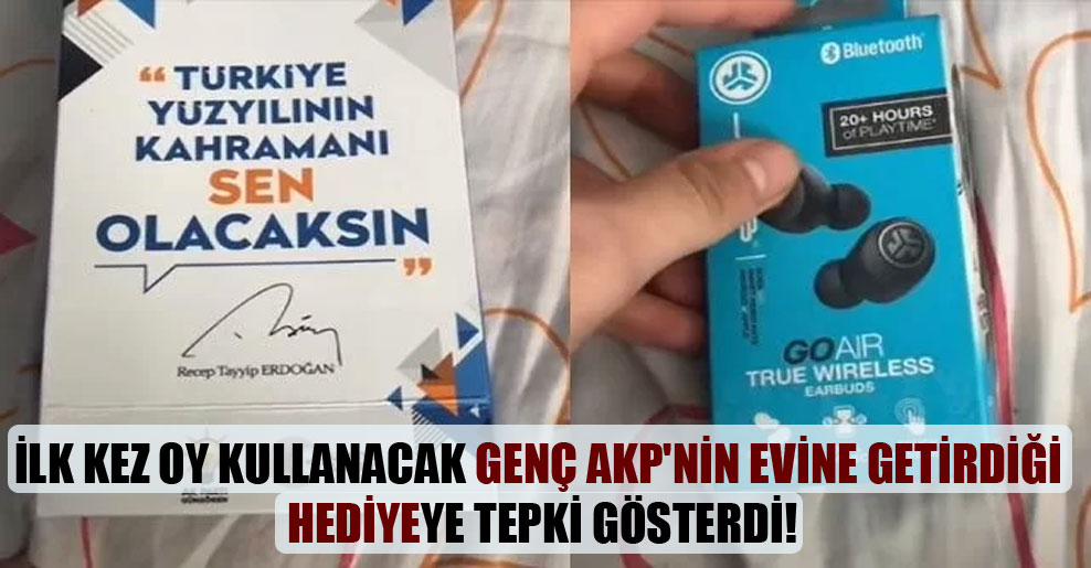 İlk kez oy kullanacak genç AKP’nin evine getirdiği hediyeye tepki gösterdi!