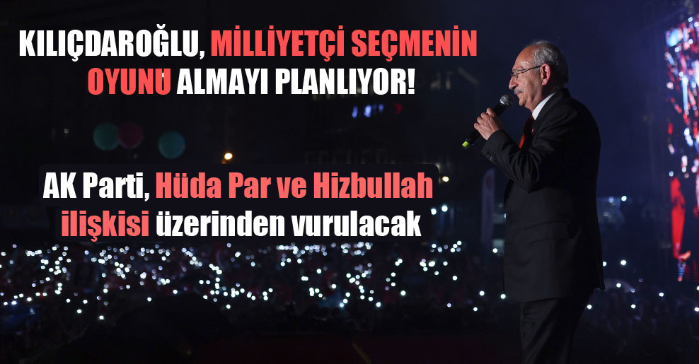 Kılıçdaroğlu, milliyetçi seçmenin oyunu almayı planlıyor!