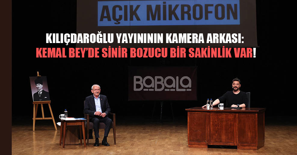 Kılıçdaroğlu yayınının kamera arkası: Kemal Bey’de sinir bozucu bir sakinlik var!