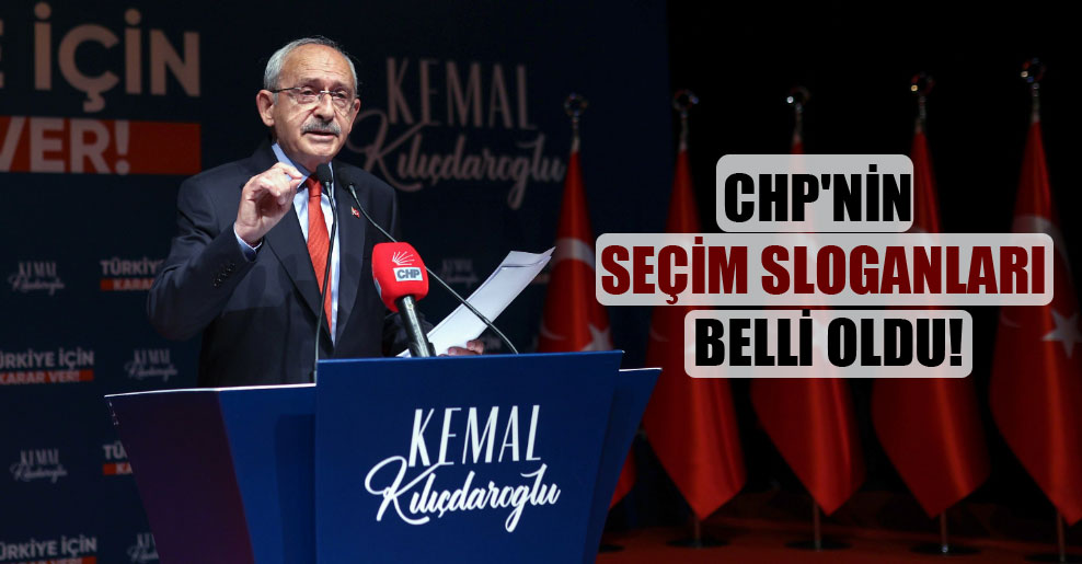 CHP’nin seçim sloganları belli oldu!