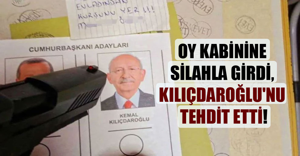 Oy kabinine silahla girdi, Kılıçdaroğlu’nu tehdit etti!