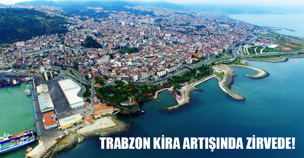 Trabzon kira artışında zirvede!