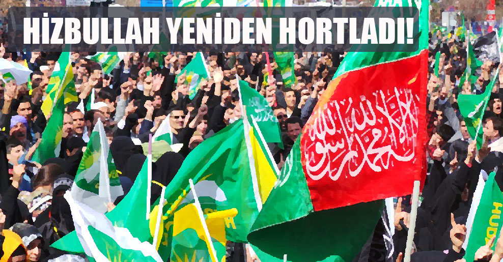 Hizbullah yeniden hortladı!