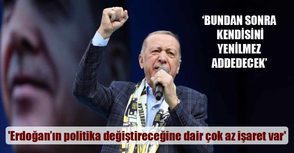 ‘Erdoğan’ın politika değiştireceğine dair çok az işaret var’