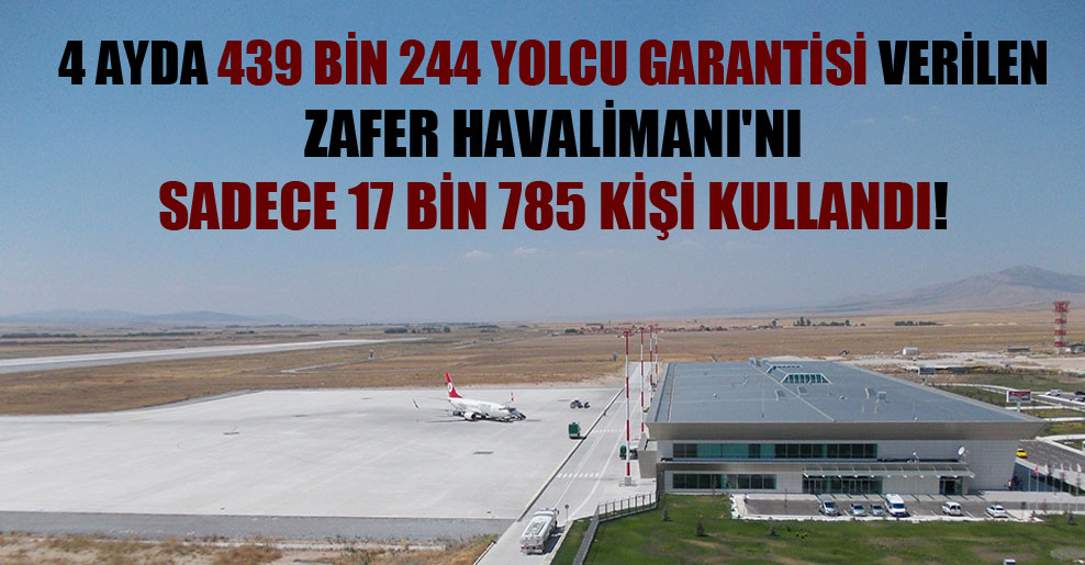 4 ayda 439 bin 244 yolcu garantisi verilen Zafer Havalimanı’nı sadece 17 bin 785 kişi kullandı!