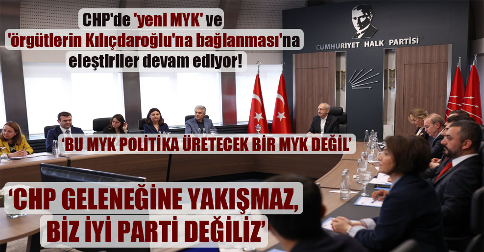 CHP’de ‘yeni MYK’ ve ‘örgütlerin Kılıçdaroğlu’na bağlanması’na eleştiriler devam ediyor!