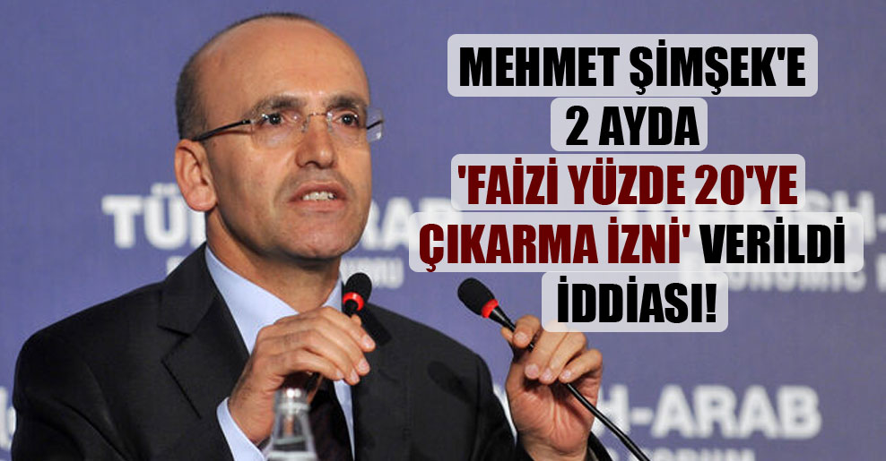 Mehmet Şimşek’e 2 ayda ‘faizi yüzde 20’ye çıkarma izni’ verildi iddiası!