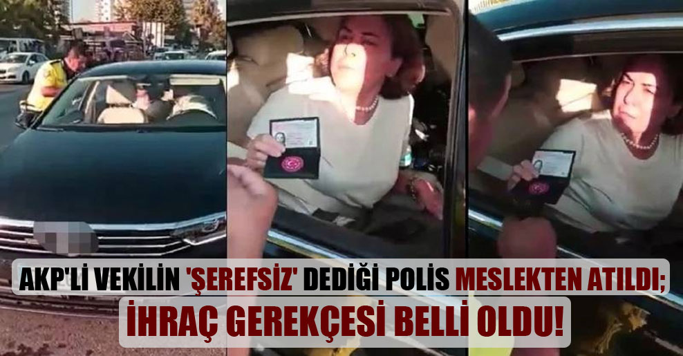 AKP’li vekilin ‘şerefsiz’ dediği polis meslekten atıldı; ihraç gerekçesi belli oldu!