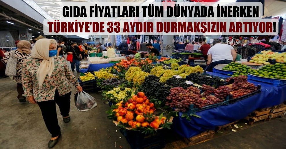 Gıda fiyatları tüm dünyada inerken Türkiye’de 33 aydır durmaksızın artıyor!