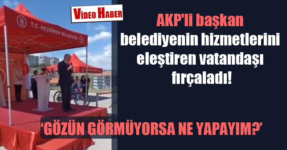 AKP’li başkan belediyenin hizmetlerini eleştiren vatandaşı fırçaladı!