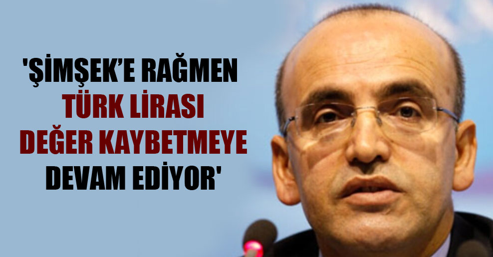 ‘Şimşek’e rağmen Türk lirası değer kaybetmeye devam ediyor’
