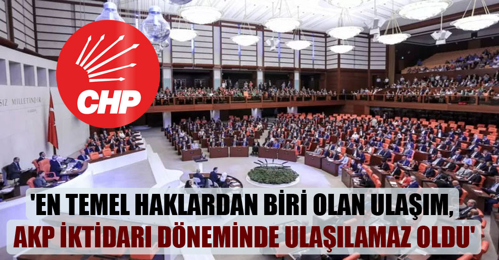 ‘En temel haklardan biri olan ulaşım, AKP iktidarı döneminde ulaşılamaz oldu’