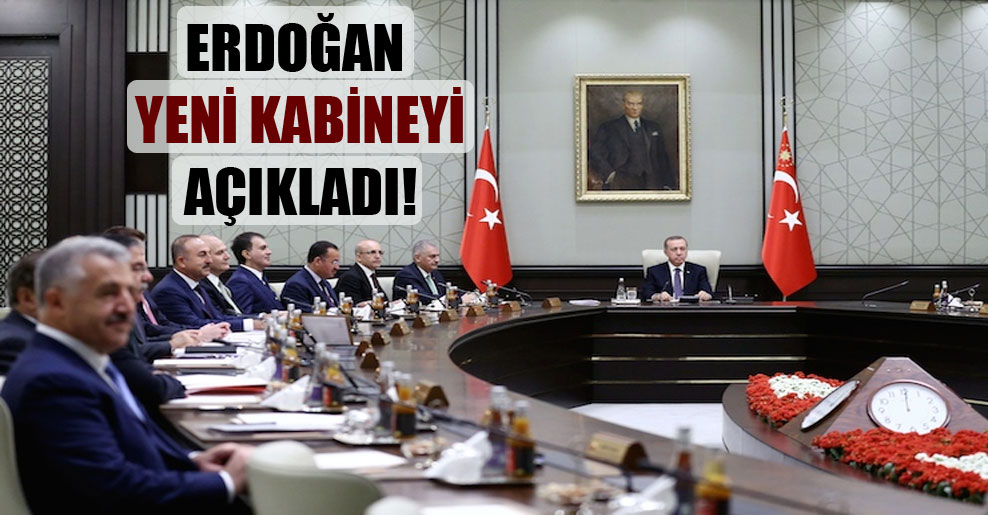 Erdoğan yeni kabineyi açıkladı!