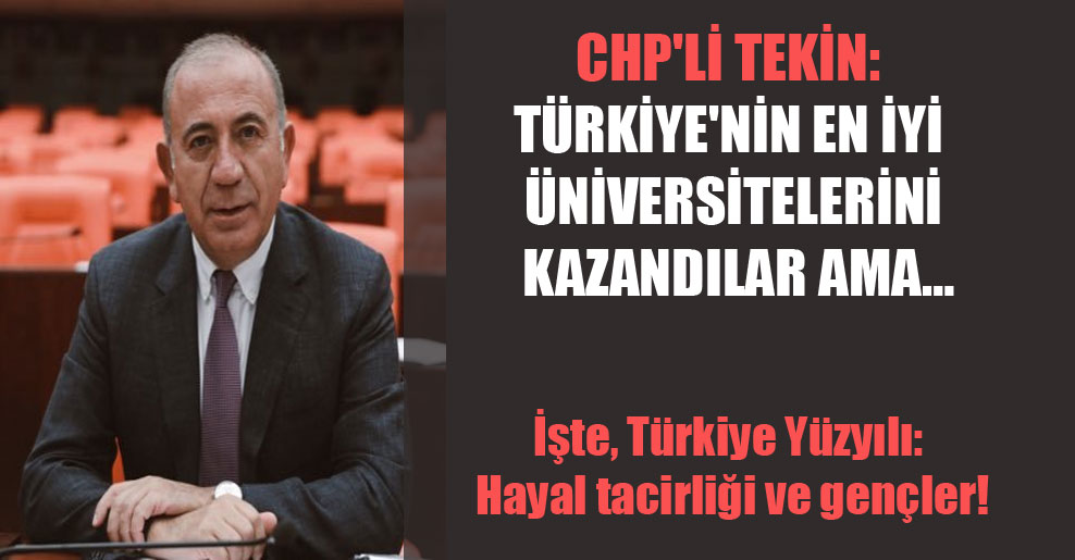 CHP’li Tekin: Türkiye’nin en iyi üniversitelerini kazandılar ama…