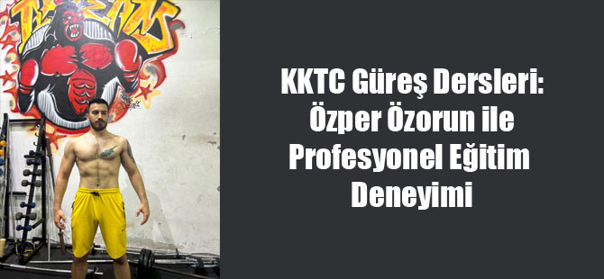 KKTC Güreş Dersleri: Özper Özorun ile Profesyonel Eğitim Deneyimi