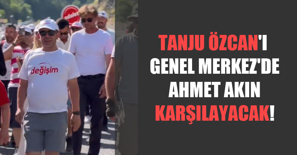 Tanju Özcan’ı Genel Merkez’de Ahmet Akın karşılayacak!