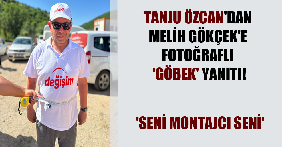 Tanju Özcan’dan Melih Gökçek’e fotoğraflı ‘göbek’ yanıtı! ‘Seni montajcı seni’