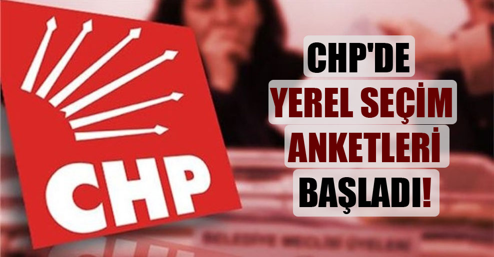CHP’de yerel seçim anketleri başladı!