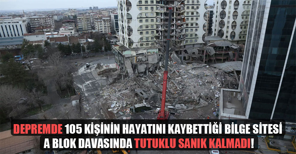 Depremde 105 kişinin hayatını kaybettiği Bilge Sitesi A Blok davasında tutuklu sanık kalmadı!