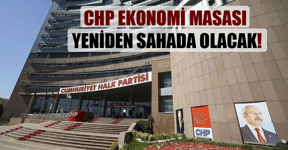 CHP Ekonomi Masası yeniden sahada olacak!