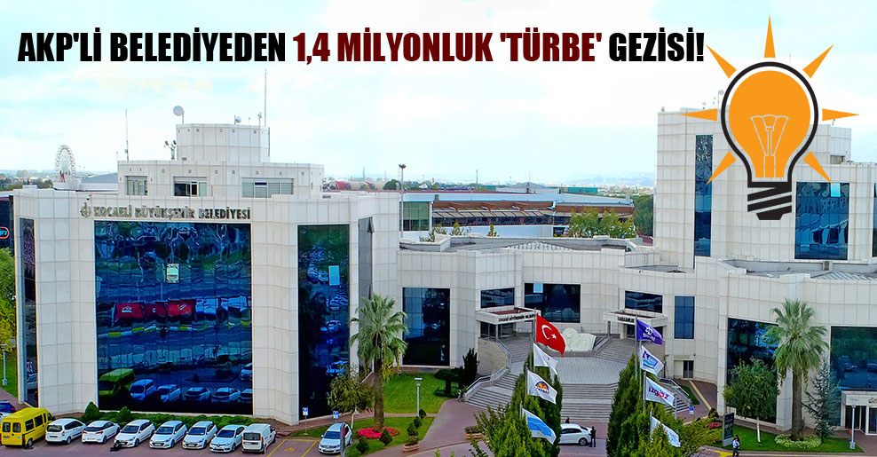 AKP’li belediyeden 1,4 milyonluk ‘türbe’ gezisi!