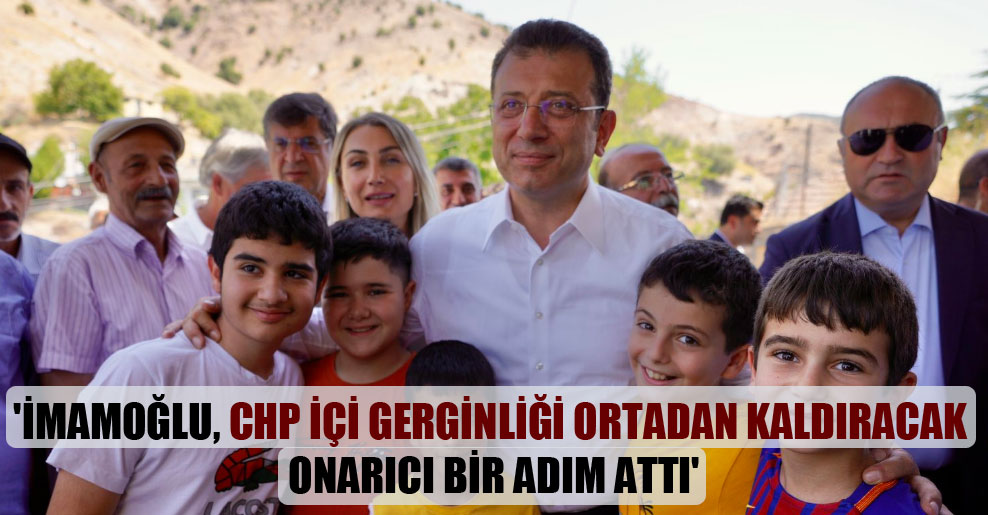 ‘İmamoğlu, CHP içi gerginliği ortadan kaldıracak onarıcı bir adım attı’