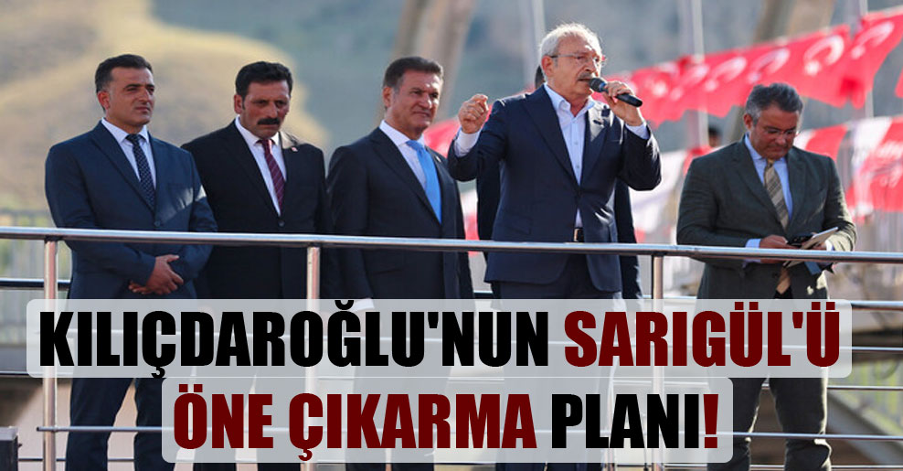 Kılıçdaroğlu’nun Sarıgül’ü öne çıkarma planı!