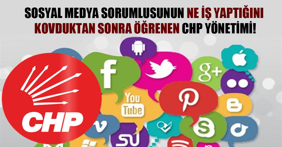 Sosyal medya sorumlusunun ne iş yaptığını kovduktan sonra öğrenen CHP yönetimi!