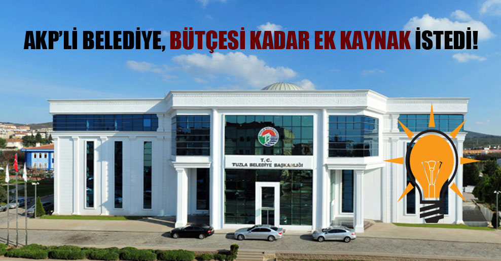 AKP’li belediye, bütçesi kadar ek kaynak istedi!
