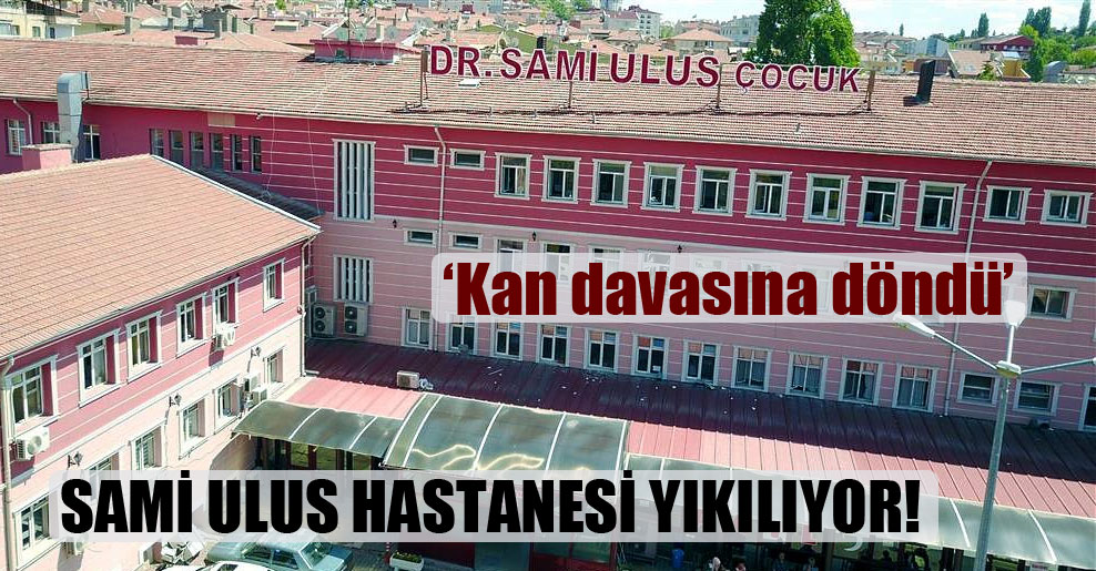 Sami Ulus Hastanesi yıkılıyor!