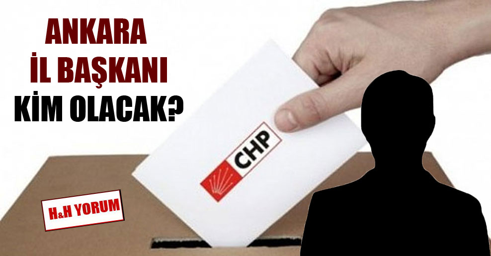 Ankara İl Başkanı kim olacak?