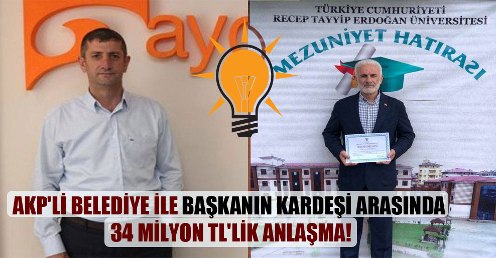 AKP’li belediye ile başkanın kardeşi arasında 34 milyon TL’lik anlaşma!