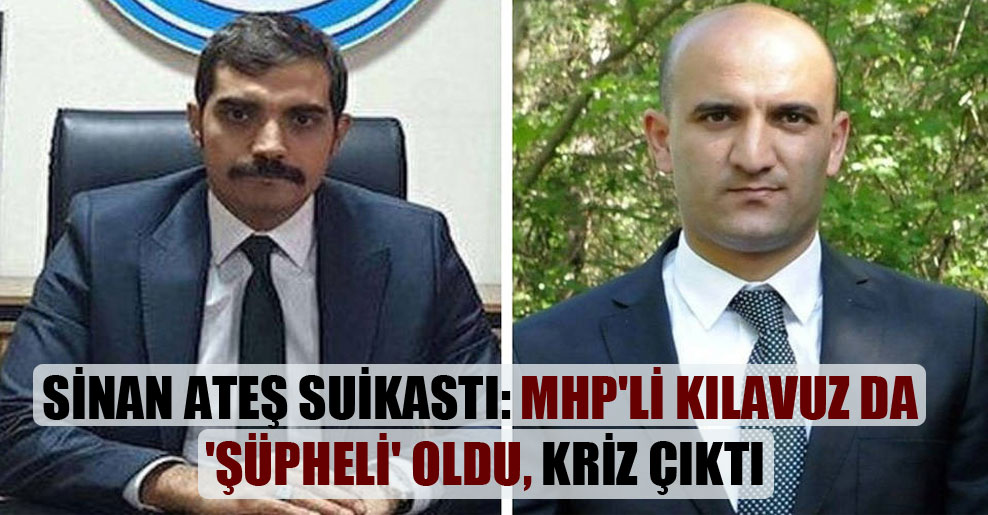 Sinan Ateş suikastı: MHP’li Kılavuz da ‘şüpheli’ oldu, kriz çıktı