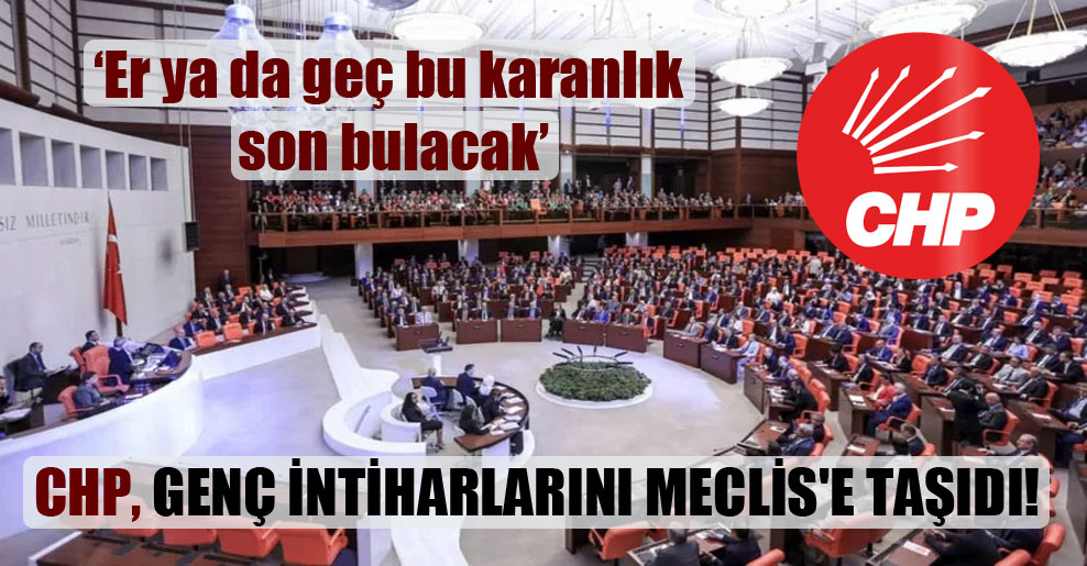 CHP, genç intiharlarını Meclis’e taşıdı!
