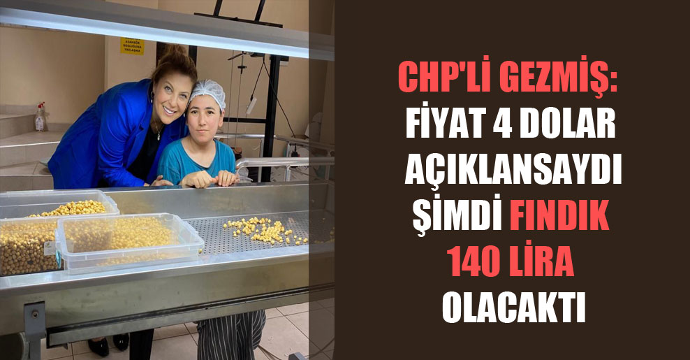 CHP’li Gezmiş: Fiyat 4 dolar açıklansaydı şimdi fındık 140 Lira olacaktı