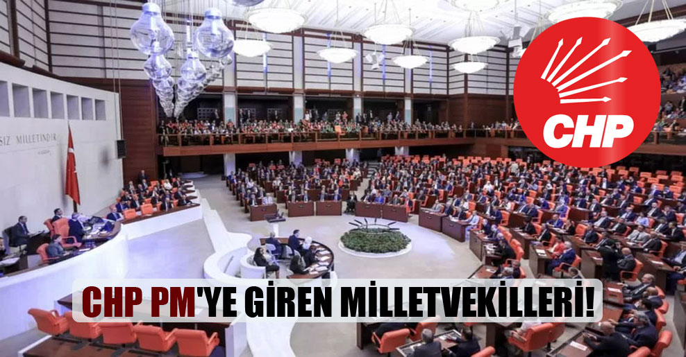 CHP PM’ye giren milletvekilleri!