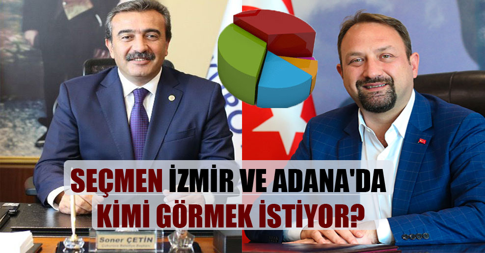 Seçmen İzmir ve Adana’da kimi görmek istiyor?