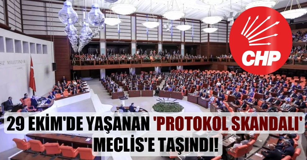29 Ekim’de yaşanan ‘protokol skandalı’ Meclis’e taşındı!